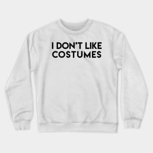 Playful "I Don't Like Costumes" Crewneck Sweatshirt